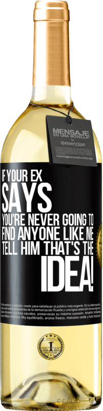 29,95 € | White Wine WHITE Edition If your ex says you're never going to find anyone like me tell him that's the idea! Black Label. Customizable label Young wine Harvest 2025 Verdejo