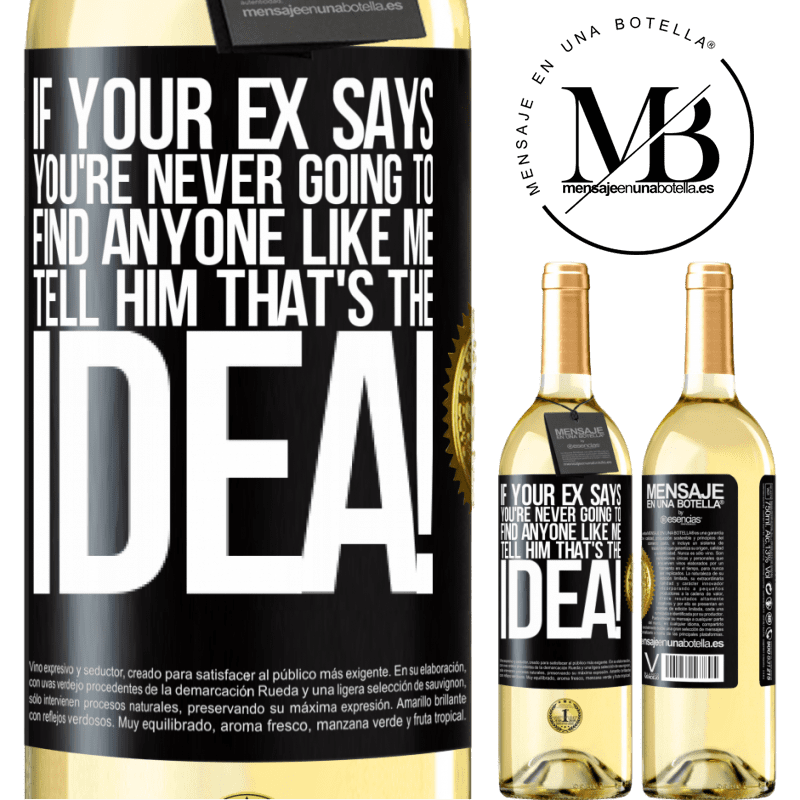29,95 € Free Shipping | White Wine WHITE Edition If your ex says you're never going to find anyone like me tell him that's the idea! Black Label. Customizable label Young wine Harvest 2024 Verdejo