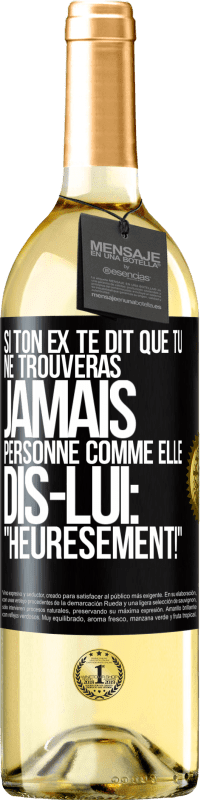 29,95 € | Vin blanc Édition WHITE Si ton ex te dit que tu ne trouveras jamais personne comme elle, dis-lui: "Heuresement!" Étiquette Noire. Étiquette personnalisable Vin jeune Récolte 2024 Verdejo