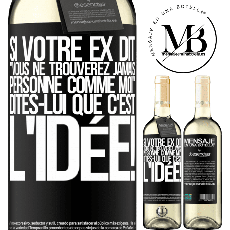 «Si ton ex te dit que tu ne trouveras jamais personne comme elle, dis-lui: "Heuresement!"» Édition WHITE