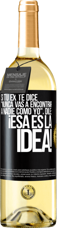 29,95 € | Vino Blanco Edición WHITE Si tu ex te dice nunca vas a encontrar a nadie como yo dile ¡esa es la idea! Etiqueta Negra. Etiqueta personalizable Vino joven Cosecha 2025 Verdejo