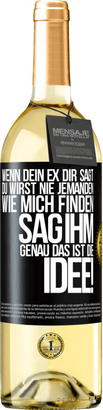 29,95 € | Weißwein WHITE Ausgabe Wenn dein Ex dir sagt, du wirst nie jemanden wie mich finden, sag ihm, genau das ist die Idee! Schwarzes Etikett. Anpassbares Etikett Junger Wein Ernte 2025 Verdejo
