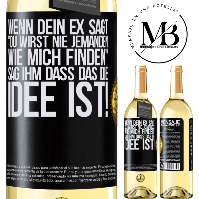 29,95 € Kostenloser Versand | Weißwein WHITE Ausgabe Wenn dein Ex dir sagt, du wirst nie jemanden wie mich finden, sag ihm, genau das ist die Idee! Schwarzes Etikett. Anpassbares Etikett Junger Wein Ernte 2024 Verdejo