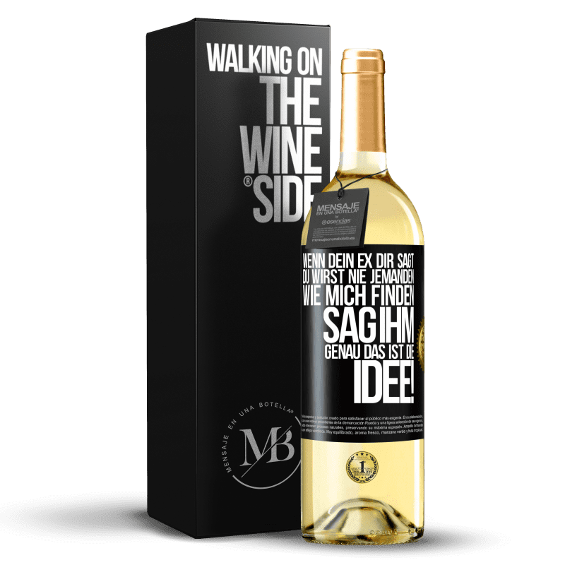 29,95 € Kostenloser Versand | Weißwein WHITE Ausgabe Wenn dein Ex dir sagt, du wirst nie jemanden wie mich finden, sag ihm, genau das ist die Idee! Schwarzes Etikett. Anpassbares Etikett Junger Wein Ernte 2025 Verdejo