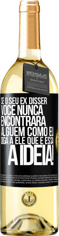29,95 € | Vinho branco Edição WHITE Se o seu ex disser você nunca encontrará alguém como eu, diga a ele que é essa a idéia! Etiqueta Preta. Etiqueta personalizável Vinho jovem Colheita 2025 Verdejo