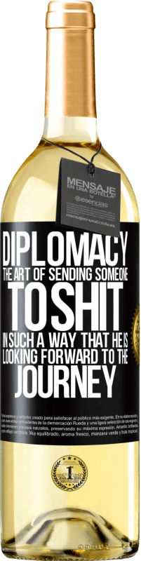 29,95 € Free Shipping | White Wine WHITE Edition Diplomacy. The art of sending someone to shit in such a way that he is looking forward to the journey Black Label. Customizable label Young wine Harvest 2023 Verdejo