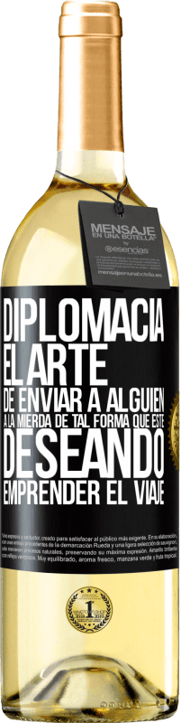 29,95 € | Vino Blanco Edición WHITE Diplomacia. El arte de enviar a alguien a la mierda de tal forma que esté deseando emprender el viaje Etiqueta Negra. Etiqueta personalizable Vino joven Cosecha 2025 Verdejo