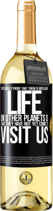 29,95 € | Белое вино Издание WHITE Самым ярким доказательством разумной жизни на других планетах является то, что они еще не пришли к нам в гости Черная метка. Настраиваемая этикетка Молодое вино Урожай 2023 Verdejo