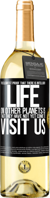 29,95 € | White Wine WHITE Edition The clearest proof that there is intelligent life on other planets is that they have not yet come to visit us Black Label. Customizable label Young wine Harvest 2024 Verdejo