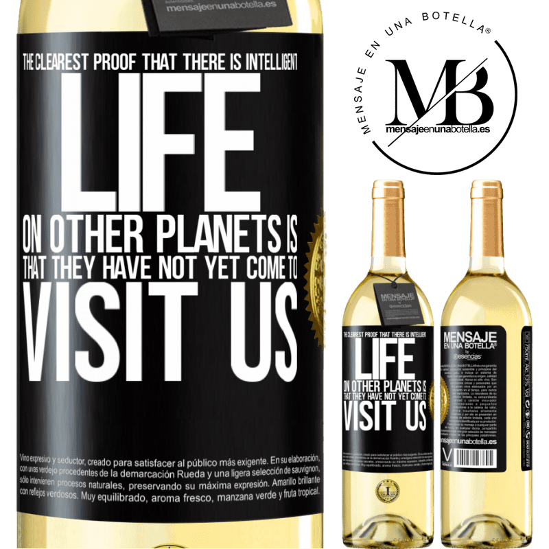 29,95 € Free Shipping | White Wine WHITE Edition The clearest proof that there is intelligent life on other planets is that they have not yet come to visit us Black Label. Customizable label Young wine Harvest 2022 Verdejo