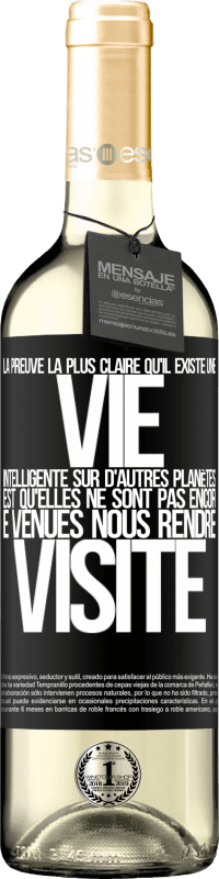 29,95 € Envoi gratuit | Vin blanc Édition WHITE La preuve la plus certaine que la vie intelligente existe ailleurs dans l'univers c'est qu'aucun d'eux n'a essayé de nous contac Étiquette Noire. Étiquette personnalisable Vin jeune Récolte 2025 Verdejo