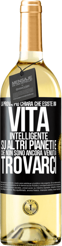 29,95 € | Vino bianco Edizione WHITE La prova più chiara che esiste una vita intelligente su altri pianeti è che non sono ancora venuti a trovarci Etichetta Nera. Etichetta personalizzabile Vino giovane Raccogliere 2024 Verdejo