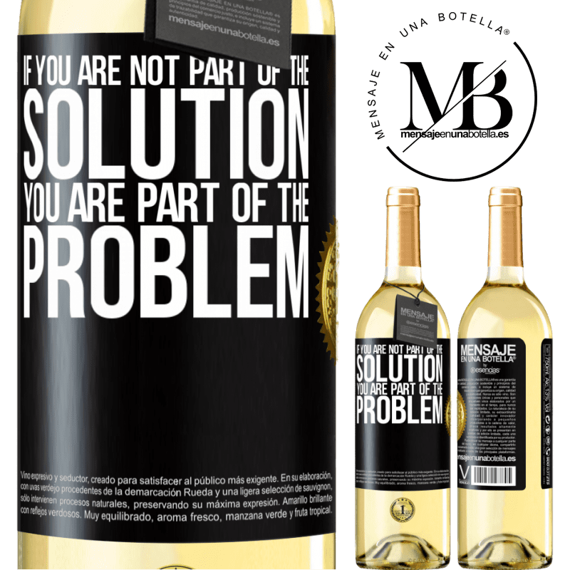 29,95 € Free Shipping | White Wine WHITE Edition If you are not part of the solution ... you are part of the problem Black Label. Customizable label Young wine Harvest 2022 Verdejo
