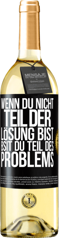 29,95 € | Weißwein WHITE Ausgabe Wenn du nicht Teil der Lösung bist, bsit du Teil des Problems Schwarzes Etikett. Anpassbares Etikett Junger Wein Ernte 2024 Verdejo