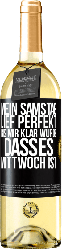 29,95 € Kostenloser Versand | Weißwein WHITE Ausgabe Mein Samstag lief perfekt, bis mir klar wurde, dass es Mittwoch ist Schwarzes Etikett. Anpassbares Etikett Junger Wein Ernte 2025 Verdejo