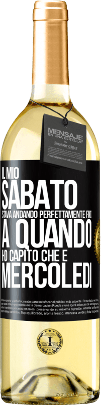 29,95 € | Vino bianco Edizione WHITE Il mio sabato stava andando perfettamente fino a quando ho capito che è mercoledì Etichetta Nera. Etichetta personalizzabile Vino giovane Raccogliere 2024 Verdejo