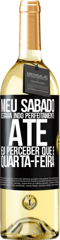 29,95 € | Vinho branco Edição WHITE Meu sábado estava indo perfeitamente até eu perceber que é quarta-feira Etiqueta Preta. Etiqueta personalizável Vinho jovem Colheita 2024 Verdejo