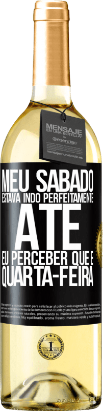 29,95 € Envio grátis | Vinho branco Edição WHITE Meu sábado estava indo perfeitamente até eu perceber que é quarta-feira Etiqueta Preta. Etiqueta personalizável Vinho jovem Colheita 2025 Verdejo