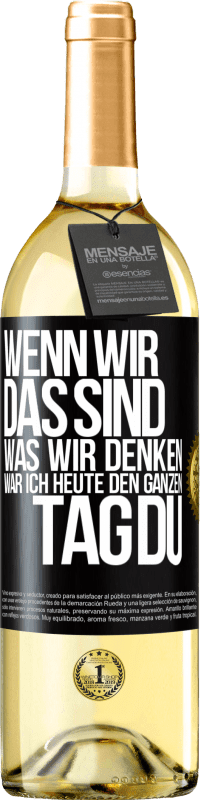 29,95 € | Weißwein WHITE Ausgabe Wenn wir das sind, was wir denken, war ich heute den ganzen Tag du Schwarzes Etikett. Anpassbares Etikett Junger Wein Ernte 2024 Verdejo