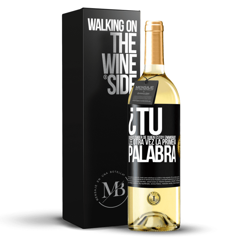 29,95 € Envío gratis | Vino Blanco Edición WHITE ¿Tú quieres saber de quién estoy enamorado? Lee otra vez la primera palabra Etiqueta Negra. Etiqueta personalizable Vino joven Cosecha 2024 Verdejo