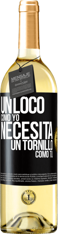 29,95 € | Vino Blanco Edición WHITE Un loco como yo necesita un tornillo como tú Etiqueta Negra. Etiqueta personalizable Vino joven Cosecha 2024 Verdejo