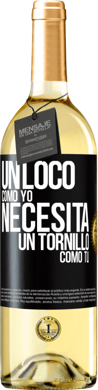 29,95 € Envío gratis | Vino Blanco Edición WHITE Un loco como yo necesita un tornillo como tú Etiqueta Negra. Etiqueta personalizable Vino joven Cosecha 2025 Verdejo