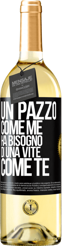 29,95 € Spedizione Gratuita | Vino bianco Edizione WHITE Un pazzo come me ha bisogno di una vite come te Etichetta Nera. Etichetta personalizzabile Vino giovane Raccogliere 2025 Verdejo