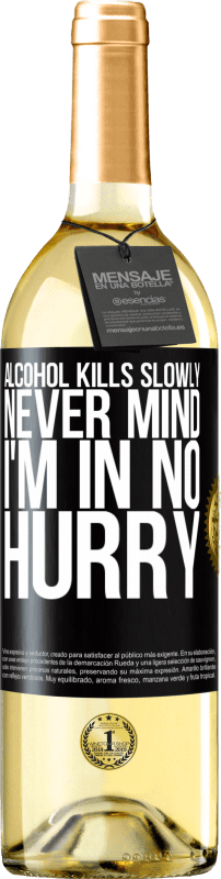 29,95 € | White Wine WHITE Edition Alcohol kills slowly ... Never mind, I'm in no hurry Black Label. Customizable label Young wine Harvest 2024 Verdejo