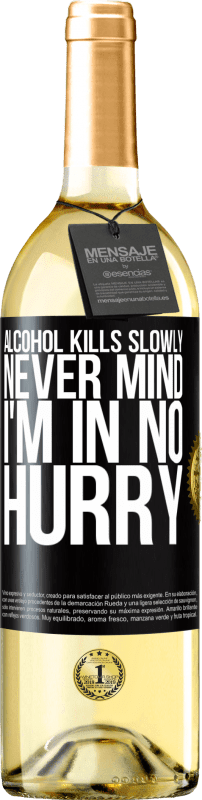 29,95 € Free Shipping | White Wine WHITE Edition Alcohol kills slowly ... Never mind, I'm in no hurry Black Label. Customizable label Young wine Harvest 2025 Verdejo