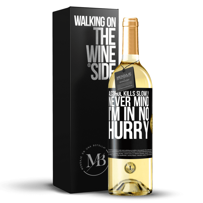 29,95 € Free Shipping | White Wine WHITE Edition Alcohol kills slowly ... Never mind, I'm in no hurry Black Label. Customizable label Young wine Harvest 2024 Verdejo