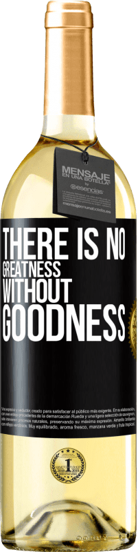 «There is no greatness without goodness» WHITE Edition