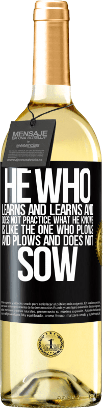 29,95 € | White Wine WHITE Edition He who learns and learns and does not practice what he knows is like the one who plows and plows and does not sow Black Label. Customizable label Young wine Harvest 2023 Verdejo