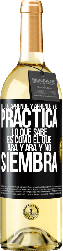 29,95 € | Vino Blanco Edición WHITE El que aprende y aprende y no practica lo que sabe, es como el que ara y ara y no siembra Etiqueta Negra. Etiqueta personalizable Vino joven Cosecha 2025 Verdejo