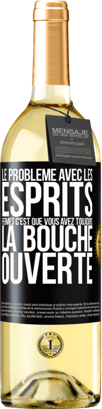 29,95 € | Vin blanc Édition WHITE Le problème avec les esprits fermés c'est que vous avez toujours la bouche ouverte Étiquette Noire. Étiquette personnalisable Vin jeune Récolte 2024 Verdejo