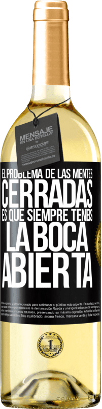 29,95 € | Vino Blanco Edición WHITE El problema de las mentes cerradas es que siempre tenéis la boca abierta Etiqueta Negra. Etiqueta personalizable Vino joven Cosecha 2024 Verdejo