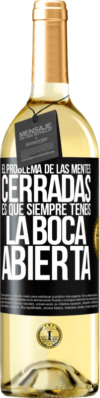 29,95 € | Vino Blanco Edición WHITE El problema de las mentes cerradas es que siempre tenéis la boca abierta Etiqueta Negra. Etiqueta personalizable Vino joven Cosecha 2025 Verdejo