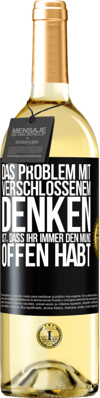 29,95 € | Weißwein WHITE Ausgabe Das Problem mit verschlossenem Denken ist, dass ihr immer den Mund offen habt Schwarzes Etikett. Anpassbares Etikett Junger Wein Ernte 2025 Verdejo