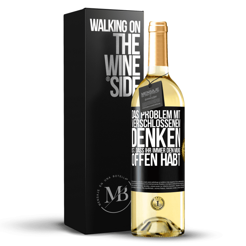 29,95 € Kostenloser Versand | Weißwein WHITE Ausgabe Das Problem mit verschlossenem Denken ist, dass ihr immer den Mund offen habt Schwarzes Etikett. Anpassbares Etikett Junger Wein Ernte 2023 Verdejo