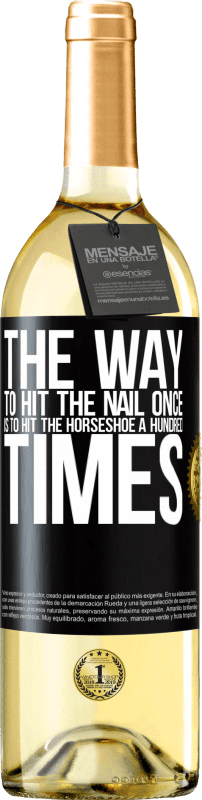 29,95 € | White Wine WHITE Edition The way to hit the nail once is to hit the horseshoe a hundred times Black Label. Customizable label Young wine Harvest 2023 Verdejo