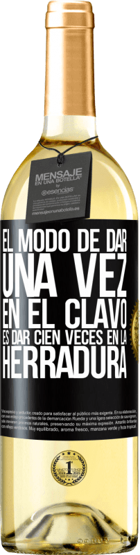 29,95 € Envío gratis | Vino Blanco Edición WHITE El modo de dar una vez en el clavo, es dar cien veces en la herradura Etiqueta Negra. Etiqueta personalizable Vino joven Cosecha 2025 Verdejo