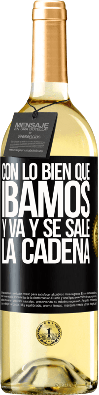29,95 € Envío gratis | Vino Blanco Edición WHITE Con lo bien que íbamos y va y se sale la cadena Etiqueta Negra. Etiqueta personalizable Vino joven Cosecha 2025 Verdejo