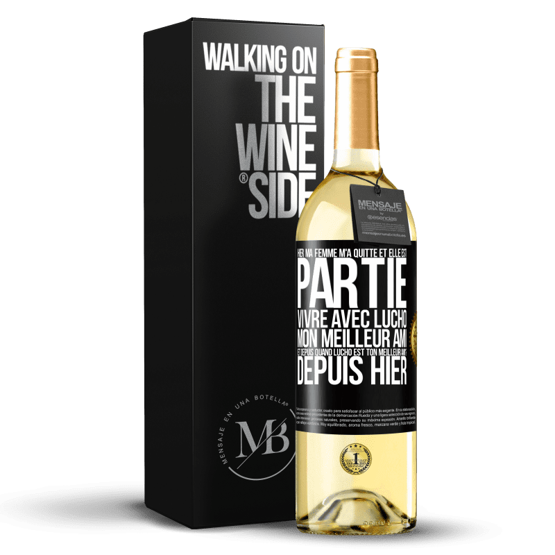 29,95 € Envoi gratuit | Vin blanc Édition WHITE Hier ma femme m'a quitté et elle est partie vivre avec Lucho, mon meilleur ami. Et depuis quand Lucho est ton meilleur ami? Depu Étiquette Noire. Étiquette personnalisable Vin jeune Récolte 2024 Verdejo