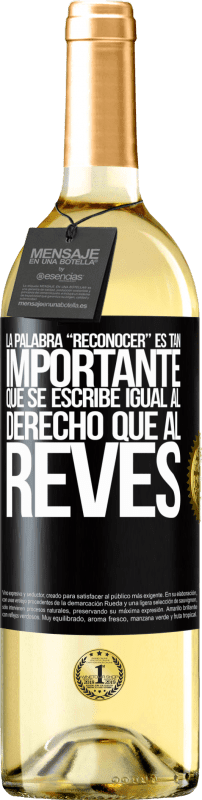 29,95 € | 白葡萄酒 WHITE版 La palabra RECONOCER es tan importante, que se escribe igual al derecho que al revés 黑标. 可自定义的标签 青年酒 收成 2024 Verdejo