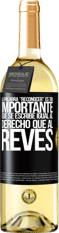 29,95 € 免费送货 | 白葡萄酒 WHITE版 La palabra RECONOCER es tan importante, que se escribe igual al derecho que al revés 黑标. 可自定义的标签 青年酒 收成 2025 Verdejo