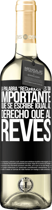 29,95 € | Vin blanc Édition WHITE La palabra RECONOCER es tan importante, que se escribe igual al derecho que al revés Étiquette Noire. Étiquette personnalisable Vin jeune Récolte 2024 Verdejo