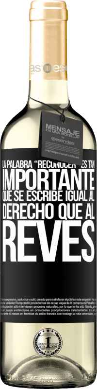 29,95 € Envoi gratuit | Vin blanc Édition WHITE La palabra RECONOCER es tan importante, que se escribe igual al derecho que al revés Étiquette Noire. Étiquette personnalisable Vin jeune Récolte 2025 Verdejo
