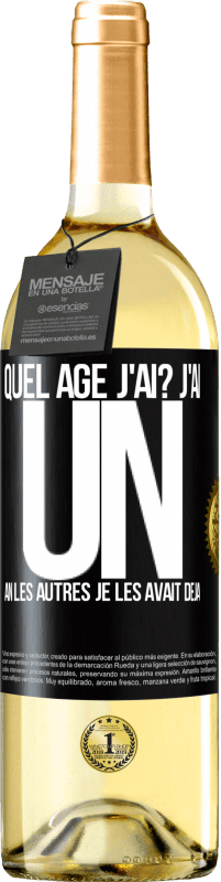 29,95 € | Vin blanc Édition WHITE Quel âge j'ai? J'ai UN an. Les autres je les avait déjà Étiquette Noire. Étiquette personnalisable Vin jeune Récolte 2024 Verdejo