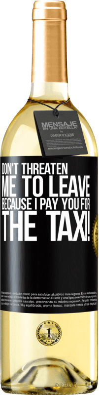 29,95 € | White Wine WHITE Edition Don't threaten me to leave because I pay you for the taxi! Black Label. Customizable label Young wine Harvest 2024 Verdejo