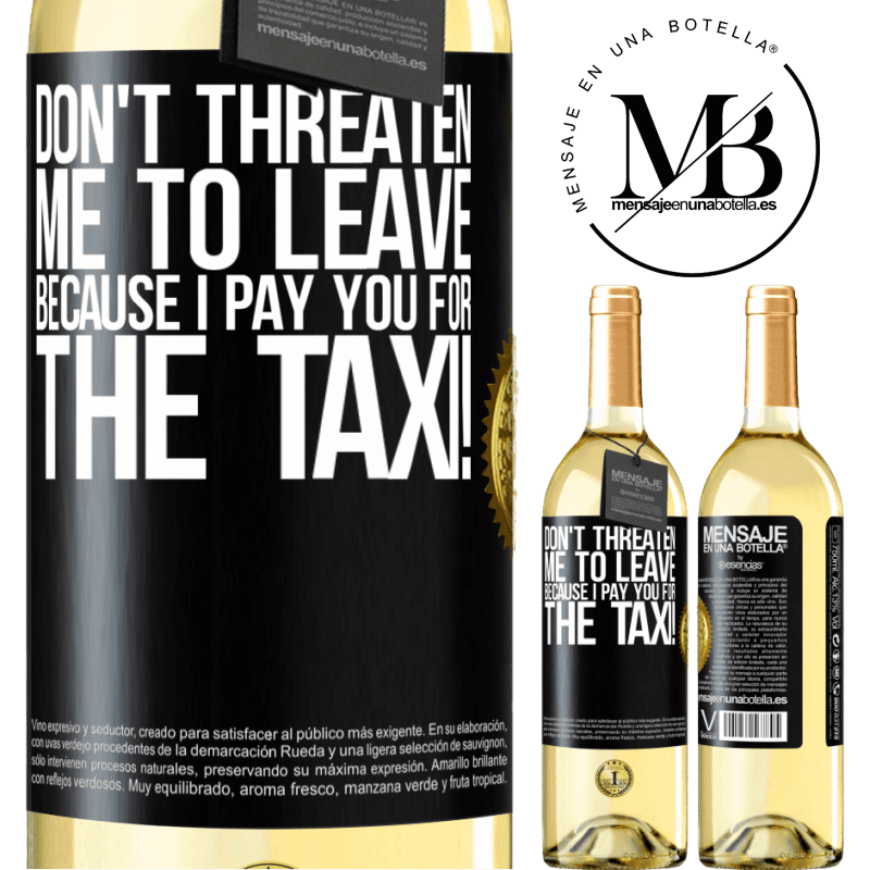 29,95 € Free Shipping | White Wine WHITE Edition Don't threaten me to leave because I pay you for the taxi! Black Label. Customizable label Young wine Harvest 2024 Verdejo