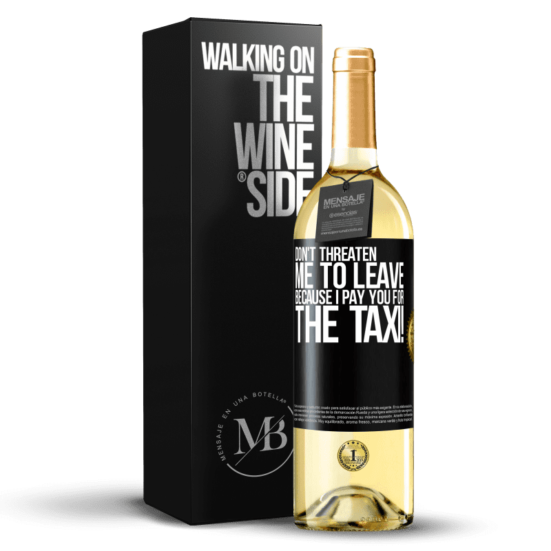 29,95 € Free Shipping | White Wine WHITE Edition Don't threaten me to leave because I pay you for the taxi! Black Label. Customizable label Young wine Harvest 2023 Verdejo